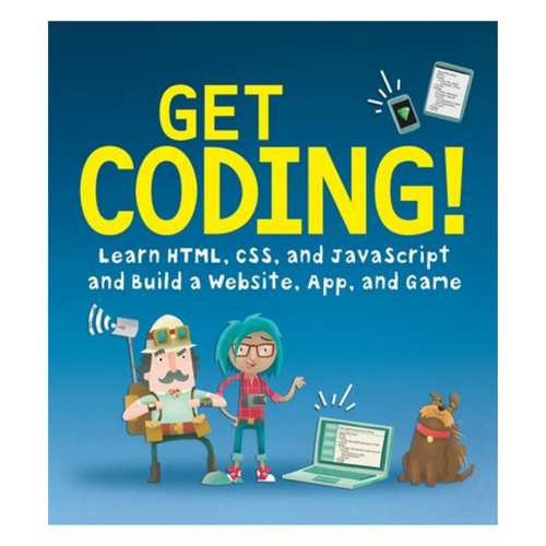 Get Coding!: Learn HTML, CSS & JavaScript & Build a Website, App & Game