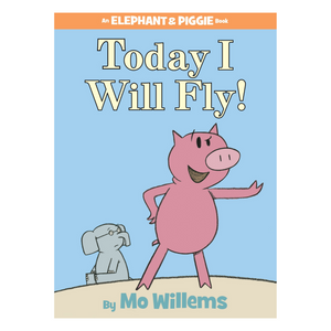 Today I Will Fly! (An Elephant and Piggie Book)